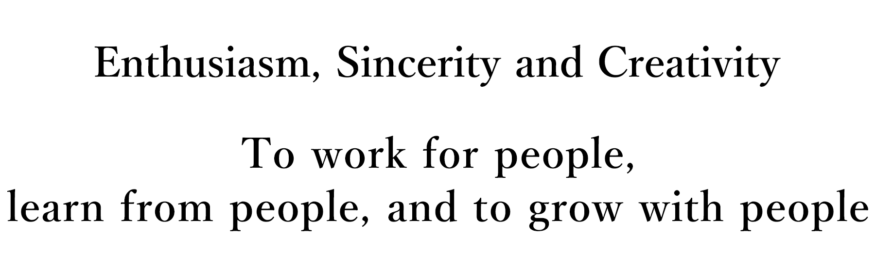 Enthusiasm, Sincerity and Creativity